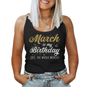 March Is My Birthday Yes The Whole Month March Ladies Women Tank Top - Thegiftio UK