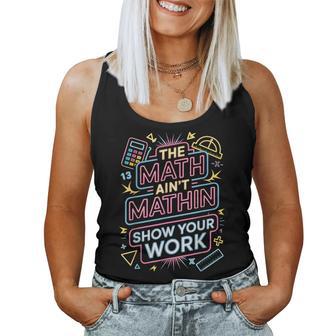 The Math Ain't Mathin Show Your Work Teacher Women Tank Top - Thegiftio UK