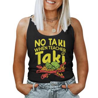 No Taki When Teacher Taki Teacher Pun Humor Women Tank Top | Mazezy