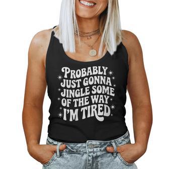 Probably Just Gonna Jingle Some Of The Way I'm Tired Holiday Women Tank Top | Seseable UK