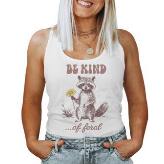 Be Kind Of Feral Racoon Sarcastic Ironic Mental Health Women Tank Top | Mazezy
