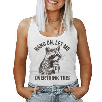 Hang On Let Me Overthink This Raccoon Sarcastic Women Tank Top | Mazezy