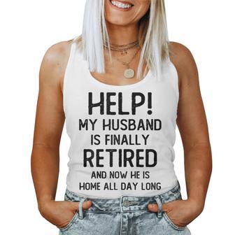 Help My Husband Is Finally Retired Quote For A Wife Women Tank Top - Thegiftio UK