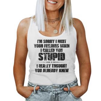 I'm Sorry I Hurt Your Feelings When I Called You Stupid Women Tank Top - Thegiftio
