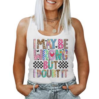 I May Be Wrong But I Doubt It Mom Sayings Sarcasm Women Tank Top - Thegiftio UK