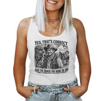 Yes That’S Correct And The Horse You Rode In On Women Tank Top - Thegiftio UK
