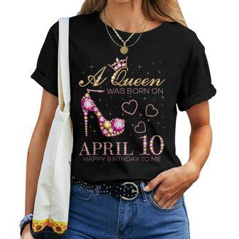A Queen Was Born On April 10 Happy Birthday To Me 4月10日 レディースTシャツ - Kawaiitshirt