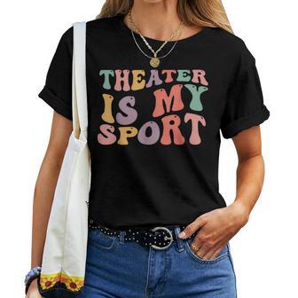 Theater Is My Sport Cute Groovy Actor For Musical Theater Women T-shirt - Thegiftio UK