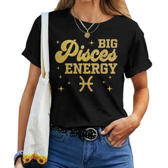 Big Pisces Energy Zodiac Birthday Queen King Women T-shirt | Mazezy
