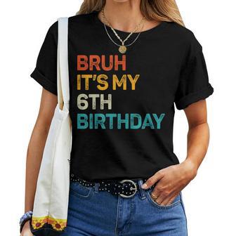 Bruh It's My 6Th Birthday Six Bday 6Yr Old Birthday Boy Girl Women T-shirt - Thegiftio UK