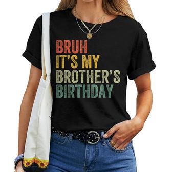 Bruh It's My Brother's Birthday Birthday Sister Women T-shirt - Thegiftio UK