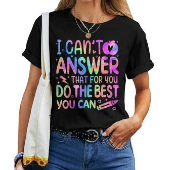 I Can't Answer That For You Staar Test Testing Day Teacher Women T-shirt - Thegiftio UK