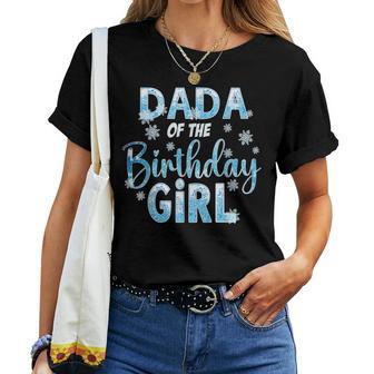 Dada Of The Birthday Girl Snowflakes Themed Matching Women T-shirt - Thegiftio UK