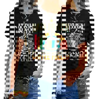 Data-Driven Coffee Lover Data Science Data Analytics Women T-shirt | Mazezy