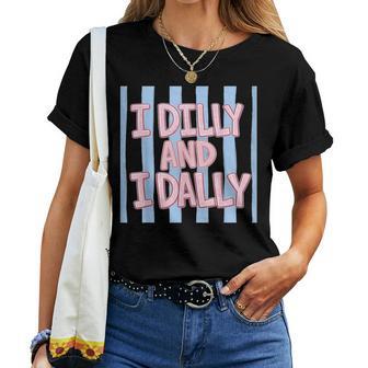 I Dilly And I Dally Cute Dilly Dallying For And Girls Women T-shirt - Thegiftio UK