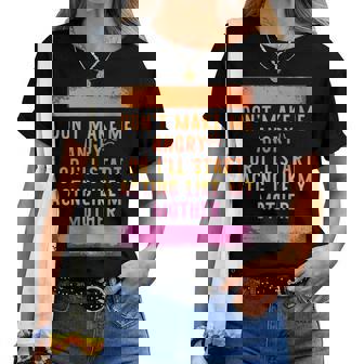 Don’T Make Me Angry Or I’Ll Start Acting Like My Mother Dad Women T-shirt | Mazezy