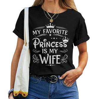 My Favorite Princess Is My Wife Romantic Quote Women T-shirt | Mazezy