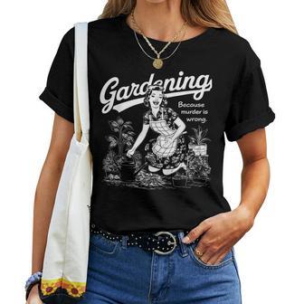 Gardening Because Murder Is Wrong Gardener Plant Mom Women T-shirt - Thegiftio UK