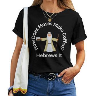 Passover Moses Hebrews Coffee Joke Jewish Matzah Women T-shirt - Thegiftio UK