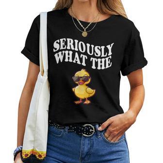 Seriously What The Duck Women T-shirt - Thegiftio UK