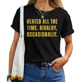 Heated All The Time Rivalry Occasionally Women Women T-shirt - Thegiftio UK