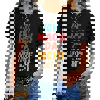 Ich Mach Da Nicht Mitpruch Gegen Die Momentane Politik T-shirt Frauen - Seseable