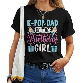 K-Pop Dad Of The Birthday Girl Women T-shirt - Thegiftio UK