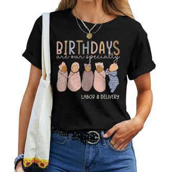 Labor And Delivery Birthdays Are Our Specialty L & D Nurse Women T-shirt - Thegiftio UK