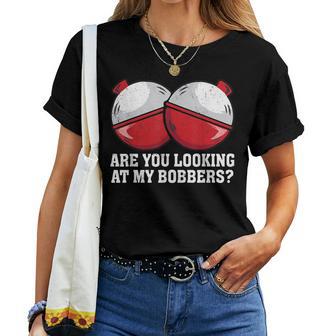 Are You Looking At My Bobbers Fishing For Women Women T-shirt - Thegiftio UK