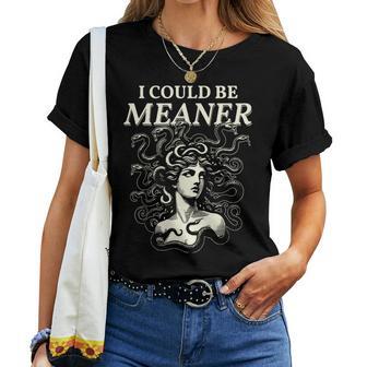 I Could Be Meaner Medusa Greek Mythology Ancient Girl Women Women T-shirt - Thegiftio