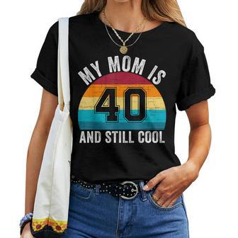 My Mom Is 40 And Still Cool 40Th Retro Birthday Mom Mommy Women T-shirt | Mazezy