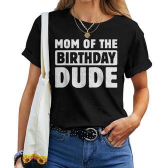 Mom Of The Birthday Dude Mommy Of The Bday Boy Bruh Party Women T-shirt - Thegiftio UK