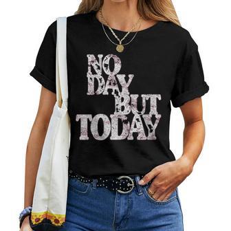 No Day But Today Amante Del Teatro Musical Motivacional Cuello Camiseta de mujer - Regaloses