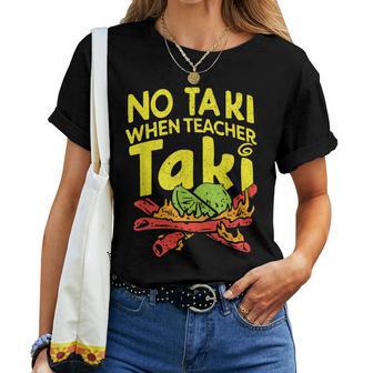 No Taki When Teacher Taki Teacher Pun Humor Women T-shirt | Mazezy
