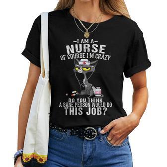 I Am A Nurse Of Course I'm Crazy Humorous Nursing Cat Women T-shirt - Thegiftio UK