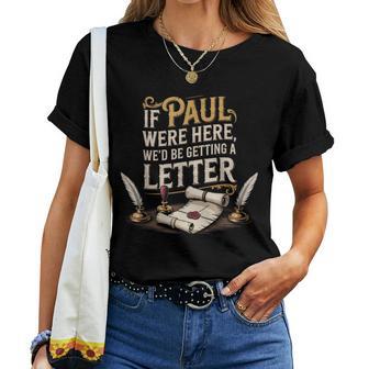 If Paul Were Here We'd Be Getting A Letter Women Women T-shirt - Thegiftio UK