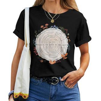 Play Is The Work Of The Child Montessori Teacher Nature Women T-shirt - Thegiftio