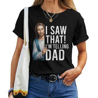 I Saw That I'm Telling Dad Jesus Meme Christian Women T-shirt - Thegiftio UK