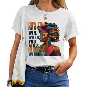 Black Girl How You Gon' Win When You Ain't Right Within Women T-shirt - Thegiftio