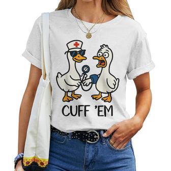 Cuff 'Em Goose Nurse Goose Meme Er Nurses Women T-shirt | Mazezy