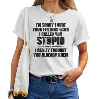 I'm Sorry I Hurt Your Feelings When I Called You Stupid Women T-shirt - Thegiftio UK