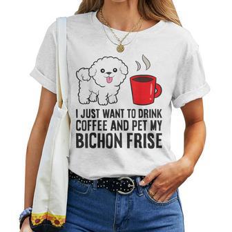 I Just Want To Drink Coffee And Pet My Bichon Frise Women T-shirt - Thegiftio UK