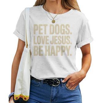 Pet Dogs Love Jesus Be Happy Christian Faith Dog Lover Women T-shirt | Mazezy