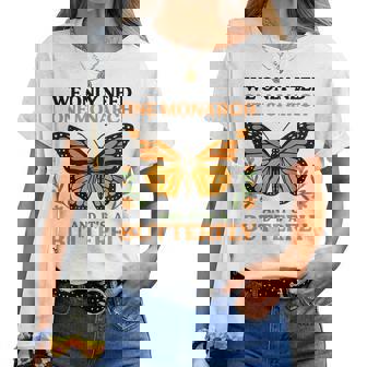 Retro We Only Need One Monarch And It Is Butterfly Graphic Women T-shirt - Thegiftio