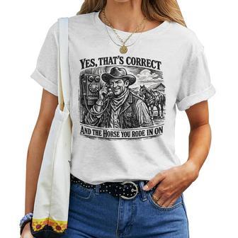 Yes That’S Correct And The Horse You Rode In On Women T-shirt - Thegiftio UK