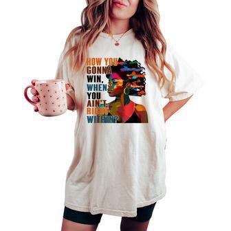 Black Girl How You Gon' Win When You Ain't Right Within Women's Oversized Comfort T-shirt - Thegiftio