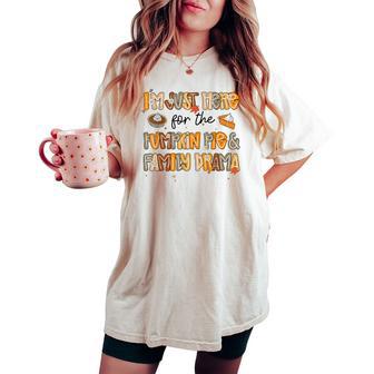 Cute Fall I'm Just Here For The Pumpkin Pie And Family Drama Women's Oversized Comfort T-shirt - Thegiftio UK