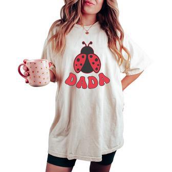Dada Ladybug First Birthday Girl Family Matching Party Women's Oversized Comfort T-shirt - Thegiftio UK