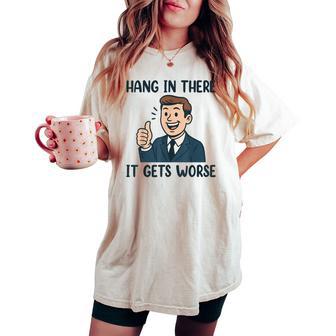 Hang In There It Gets Worse For Women Women's Oversized Comfort T-shirt - Thegiftio UK
