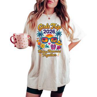 Girls Trip 2026 Making Memories Together Tropical Vacation Women's Oversized Comfort T-shirt - Thegiftio